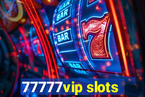 77777vip slots